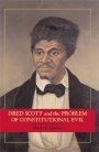 Mark A. Graber: Dred Scott and the Problem of Constitutional Evil