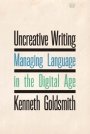 Kenneth Goldsmith: Uncreative Writing: Managing Language in the Digital Age