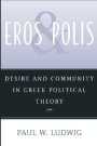 Paul W. Ludwig: Eros and Polis: Desire and Community in Greek Political Theory