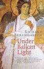 Richard Berengarten: Under Balkan Light: Selected Writings 5: Part 3, The Balkan Trilogy