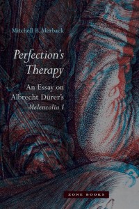 Mitchell B. Merback: Perfection’s Therapy: An Essay on Albrecht Dürer’s Melencolia I 