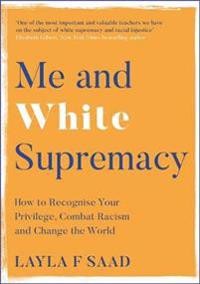 Layla Saad og Robin Diangelo: Me and White Supremacy: How to recognise Your Privilege, Combat Racism and Change the World