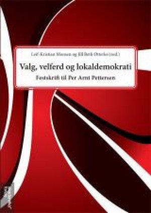 Jill Beth Otterlei (red.) og Leif Kristian Monsen (red.): Valg, velferd og lokaldemokrati: Festskrift til Per Arnt Pettersen