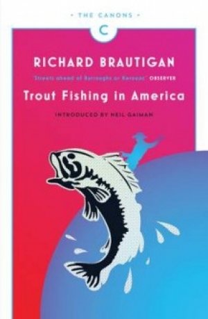 Richard Brautigan: Trout Fishing in America