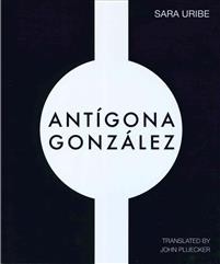 Sara Uribe: Antigona Gonzalez