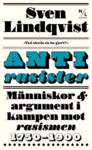 Sven Lindqvist: Antirasister : människor & argument i kampen mot rasismen 1750-1900