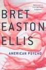 Bret Easton Ellis: American Psycho: A Novel
