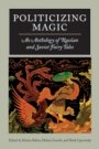 Marina Balina, Helena Goscilo, Mark Lipovetsky: Politicizing Magic: An Anthology of Russian and Soviet Fairy Tales