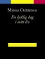 Mircea Cartarescu: En lycklig dag i mitt liv