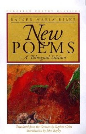 Rainer Maria Rilke: New Poems A Bilingual Edition