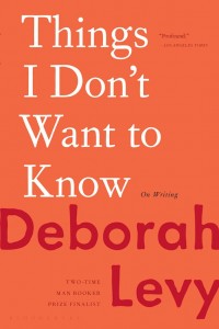 Deborah Levy: Things I Don't Want to Know: On Writing