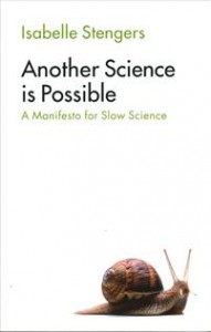 Isabelle Stengers:  Another Science Is Possible: A Manifesto for Slow Science  