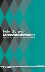 Peter Sloterdijk: Menneskedrivhuset: Bidrag til en historisk og profetisk antropologi 