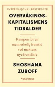 Shoshana Zuboff: Overvåkingskapitalismens tidsalder: Kampen for en menneskelig framtid ved maktens nye frontlinje