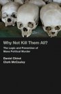 Omslag: Why Not Kill Them All? The Logic and Prevention of Mass Political Murder
