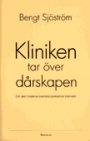 Omslag: Kliniken tar över dårskapen. Om den moderna svenska psykiatrins framväxt.