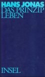 Omslag: Das Prinzip Leben: Ansätze zu einer philosophischen Biologie