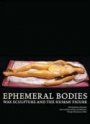 Omslag: Ephemeral Bodies: Wax Sculpture and the Human Figure