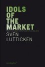 Omslag: Idols of the Market: Modern Iconoclasm and the Fundamentalist Spectacle