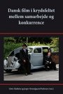 Omslag: Dansk film i krydsfeltet mellem samarbejde og konkurrence