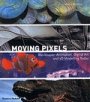 Omslag: Moving Pixels: Blockbuster Animation, Digital Art and 3D Modelling Today