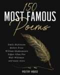 Omslag: The 150 Most Famous Poems: Emily Dickinson, Robert Frost, William Shakespeare, Edgar Allan Poe, Walt Whitman and many more