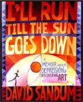 Omslag: I’ll Run Till the Sun Goes Down: A Memoir About Depression and Discovering Art