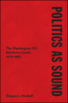 Omslag: Politics as Sound: The Washington, DC, Hardcore Scene, 1978-1983