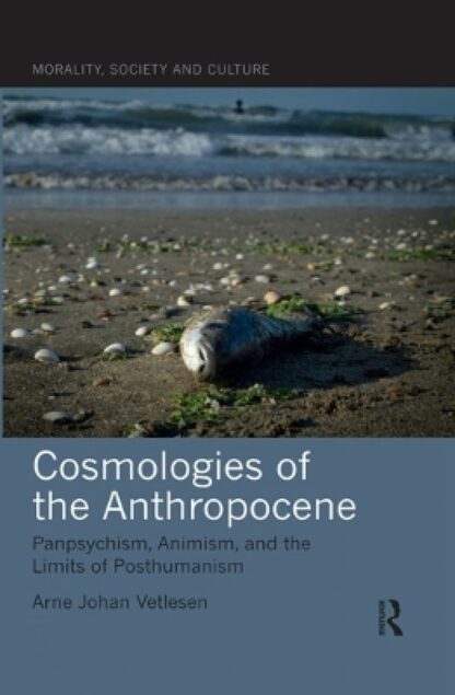 Omslag: Cosmologies of the Anthropocene: Panpsychism, Animism, and the Limits of Posthumanism