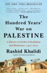 Omslag: The Hundred Years' War on Palestine: A History of Settler Colonialism and Resistance, 1917-2017