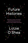 Omslag: Future Histories: What Ada Lovelace, Tom Paine, and the Paris Commune Can Teach Us about Digital Technology