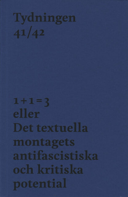 Omslag: Tydningen 4/2021 (41-42): 1 + 1 = 3 eller Det textuella montagets antifascistiska och kritiska potential