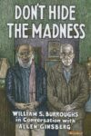 Omslag: Don’t Hide the Madness: William S. Burroughs in conversation with Allen Ginsberg