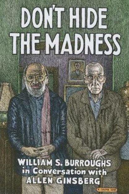 Omslag: Don’t Hide the Madness: William S. Burroughs in conversation with Allen Ginsberg