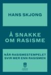 Omslag: Å snakke om rasisme: Når rasismestempelet svir mer enn rasismen