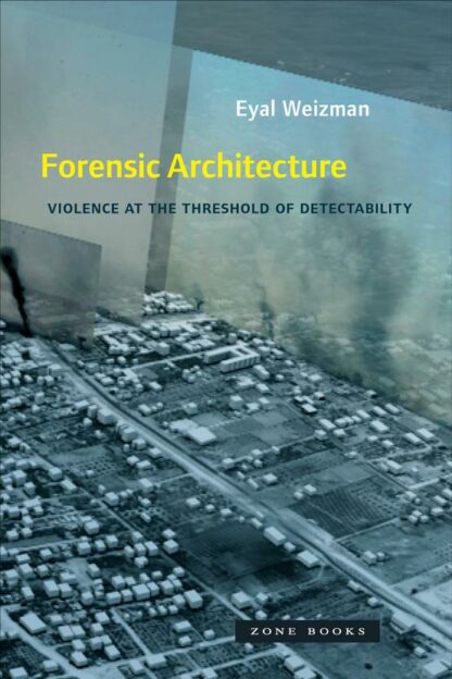 Omslag: Forensic Architecture: Violence at the Threshold of Detectability
