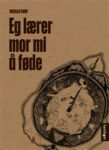 Omslag: Eg lærer mor mi å føde