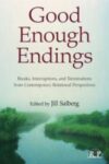 Omslag: Good Enough Endings: Breaks, Interruptions, and Terminations from Contemporary Relational Perspectives