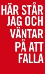 Omslag: Här står jag och väntar på att falla : hemlösa dikter