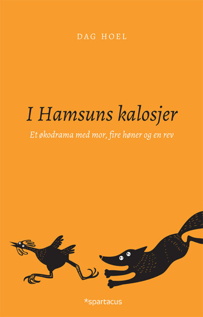 Omslag: I Hamsuns kalosjer. Et økodrama med mor, fire høner og en rev.