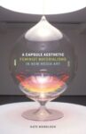 Omslag: A Capsule Aesthetic: Feminist Materialisms in New Media Art