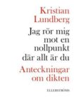 Omslag: Jag rör mig mot en nollpunkt där allt är du: Anteckningar om dikten