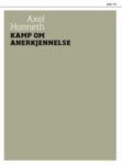 Omslag: Kamp om anerkjennelse: om de sosiale konfliktenes moralske grammatikk