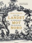 Omslag: Landet mot nord. 1000 år. 22 personer. Én historie. En håndbok i overlevelse