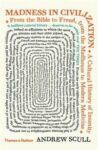 Omslag: Madness in Civilization: A Cultural History of Insanity From the Bible to Freud, From the Madhouse to Modern Medicine