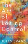 Omslag: The Art of Losing Control: A Philosopher's Search for Ecstatic Experience