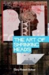 Omslag: The Art of Shrinking Heads: The New Servitude of the Liberated in the Era of Total Capitalism