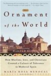 Omslag: The Ornament of the World: How Muslims, Jews, and Christians Created a Culture of Tolerance in Medieval Spain