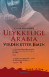 Omslag: Ulykkelige Arabia. Verden etter Yemen