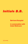 Omslag: Initials B.B.: Bertrand Burgalat in Conversation with Ando Woltmann
